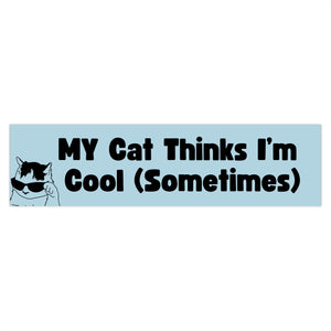 My Cat Thinks I'm Cool Bumper Sticker