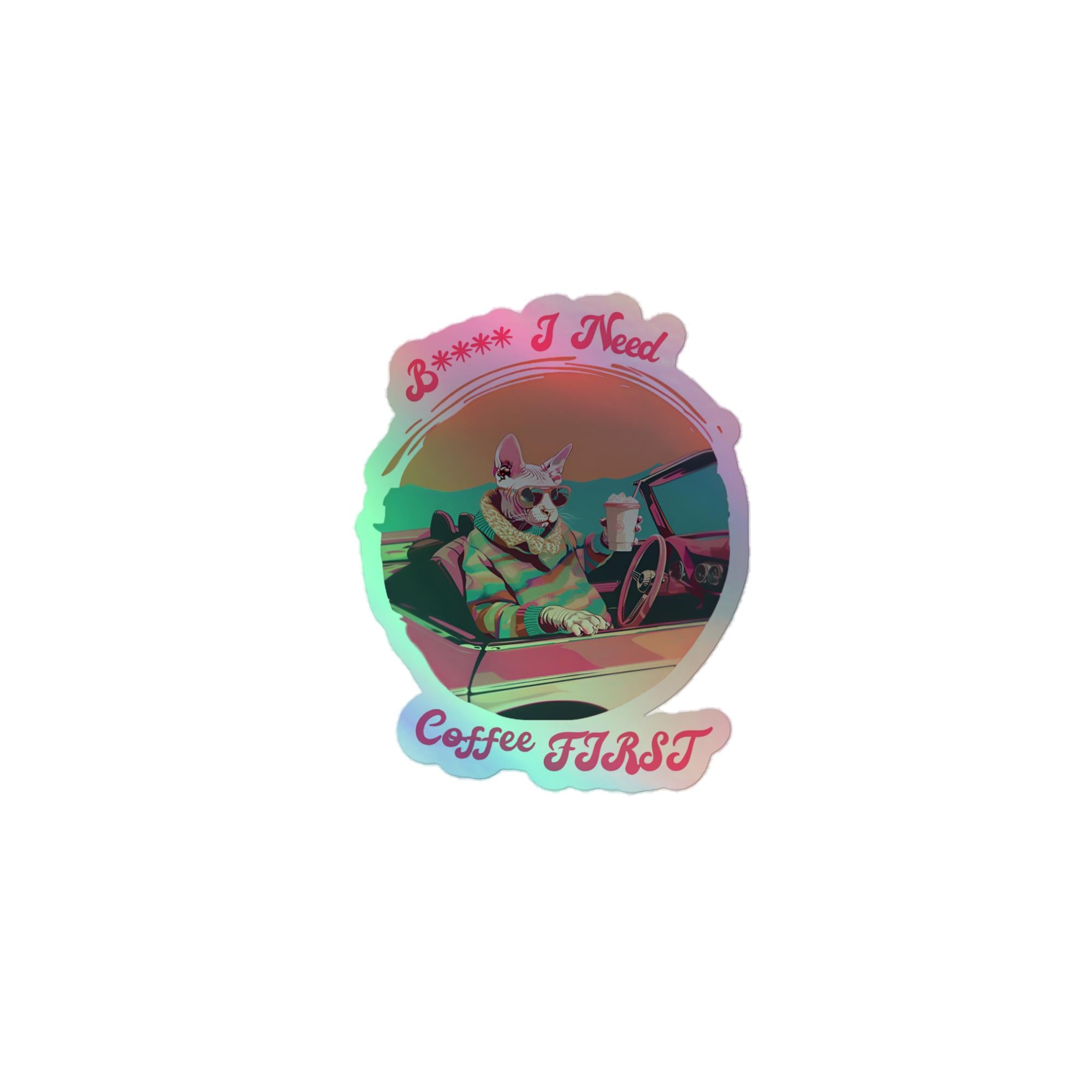 I Need Coffee First Holographic Sticker