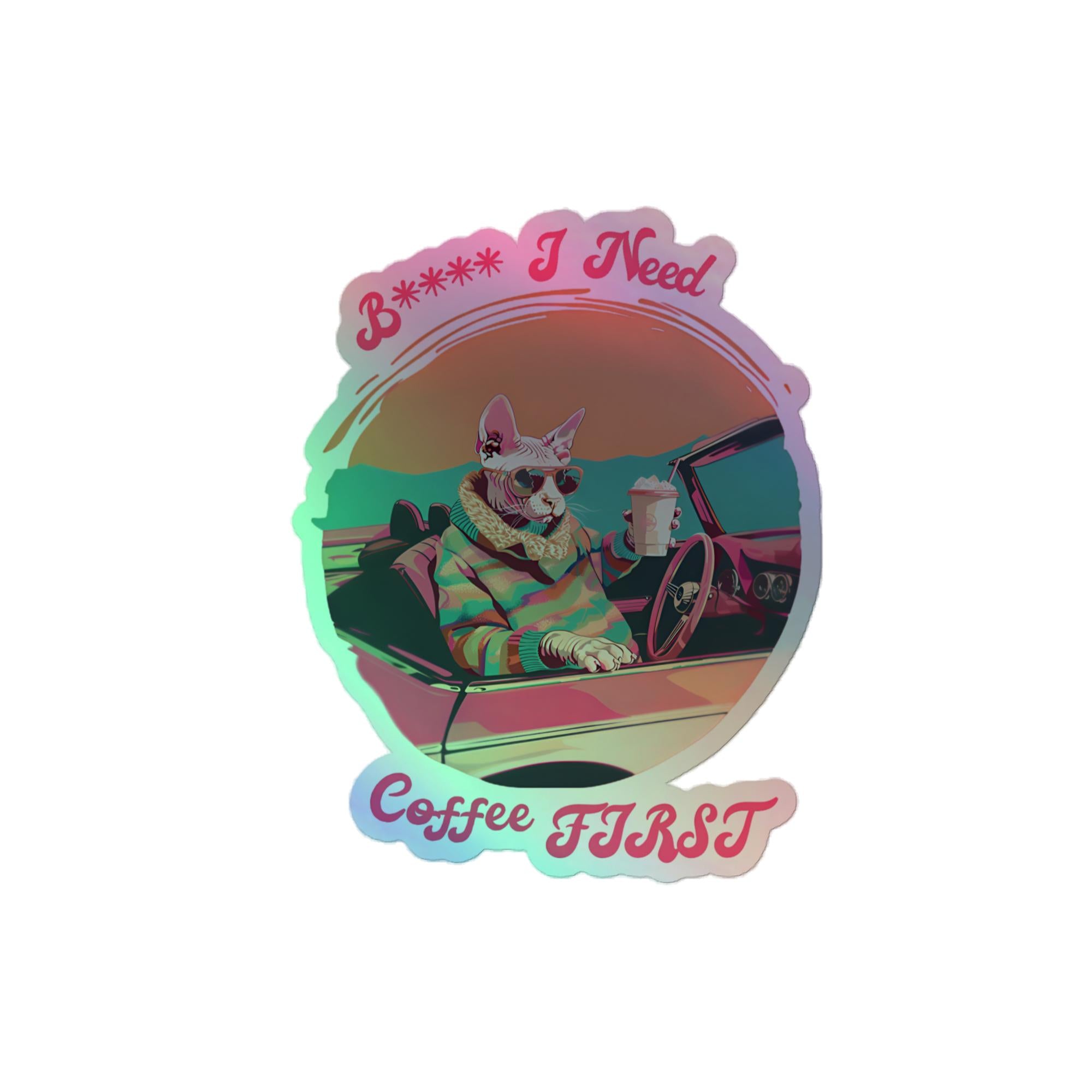 I Need Coffee First Holographic Sticker