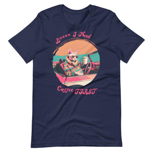 I Need Coffee First T-Shirt